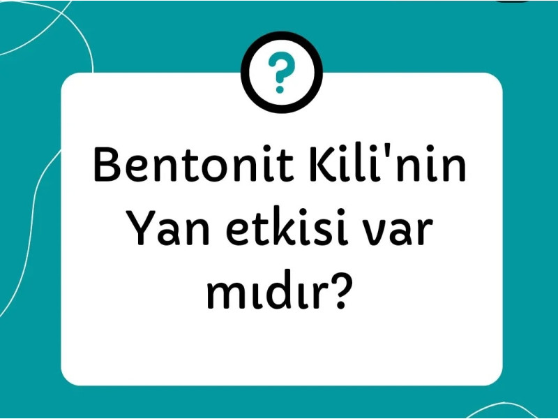 Bentonit Kili'nin Yan Etkisi Var Mıdır?